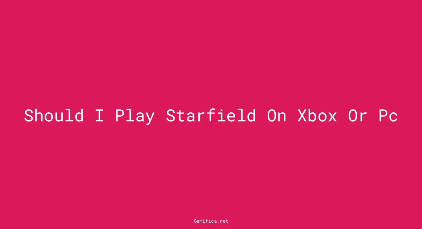 Starfield Xbox Or Pc Unveiling The Ultimate Gaming Experience